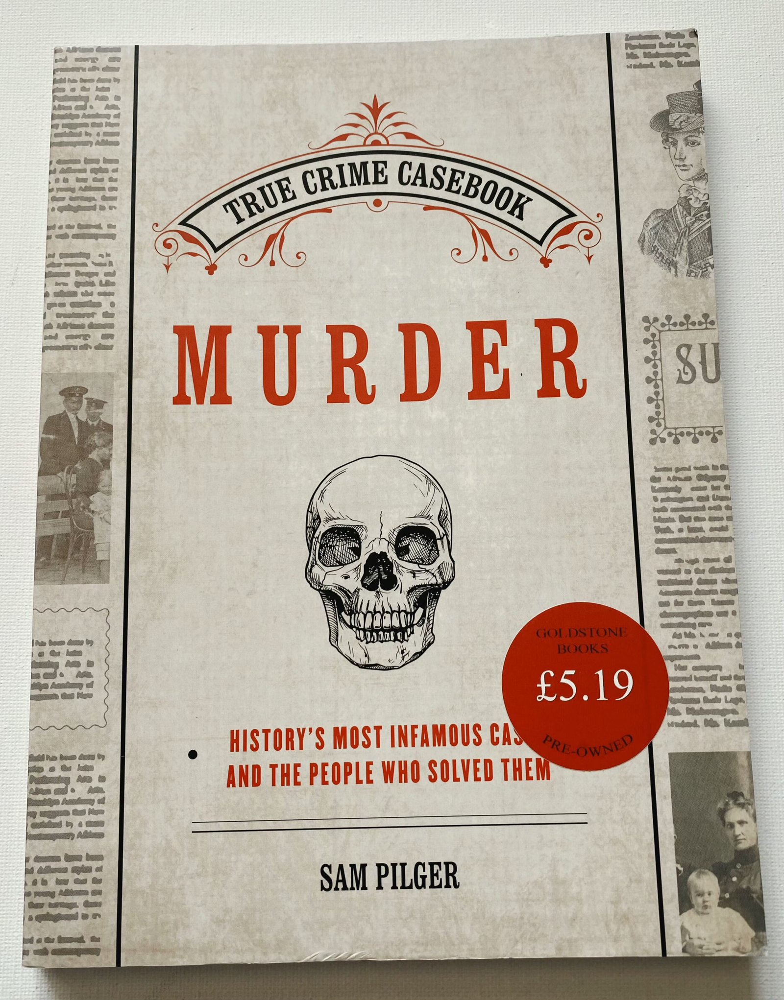 Murder: History's Most Infamous Cases and the People Who Solved Them