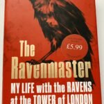 The Ravenmaster: My Life with the Ravens at the Tower of London