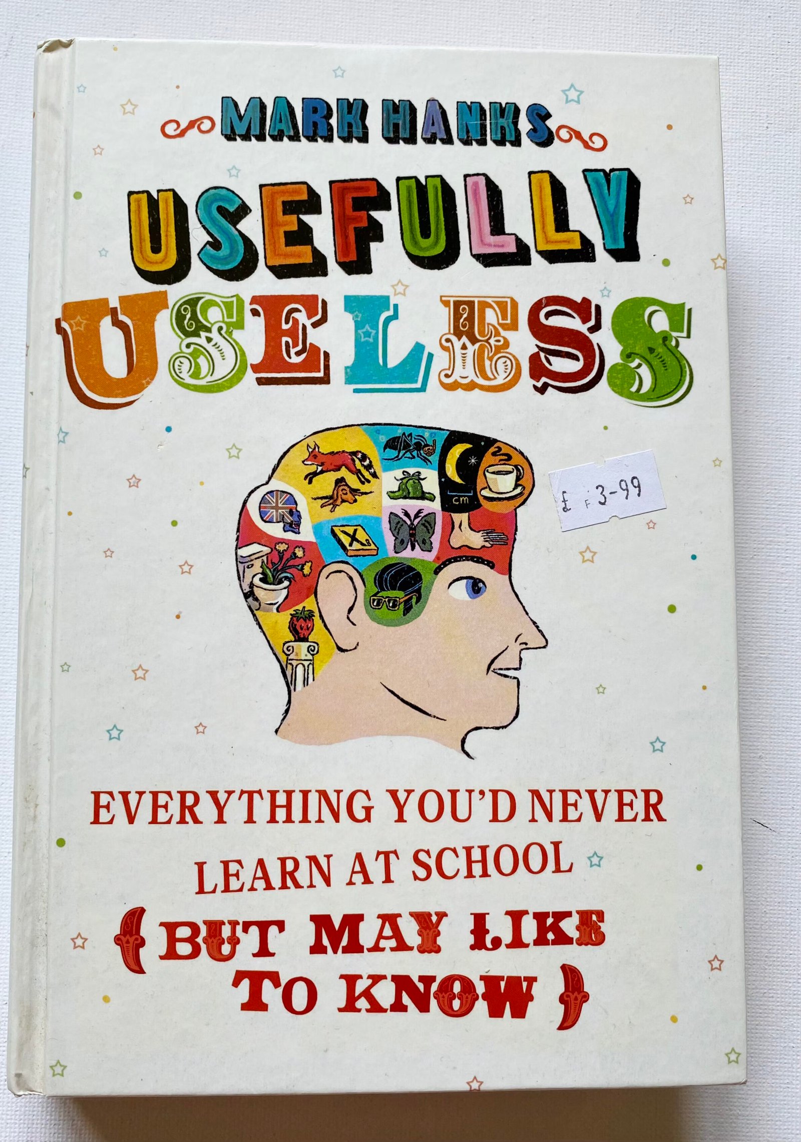 Usefully Useless: Everything You'd Never Learn at School (But May Like to Know)