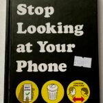 Stop Looking at Your Phone