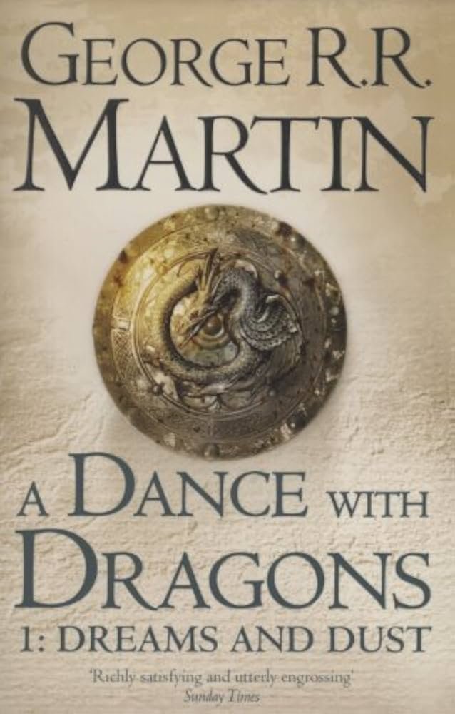A DANCE wITH DRAGONS I: DREAMS AND DUST