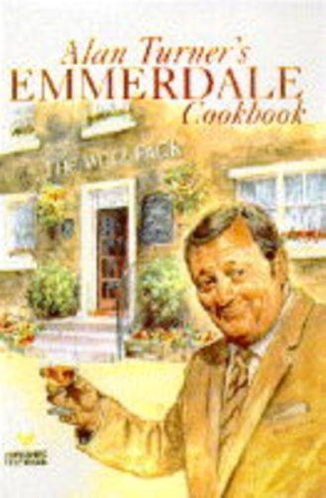 Alan Turner’s Emmerdale Cookbook