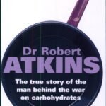 Dr. Atkins: The True Story of the Man Behind the War on Carbohydrates