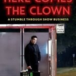 Here Comes the Clown: A Stumble Through Show Business