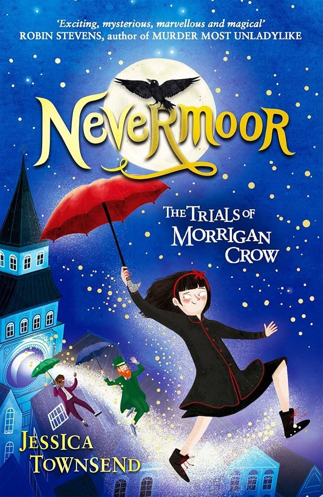 Nevermoor: The Trials of Morrigan Crow – Jessica Townsend